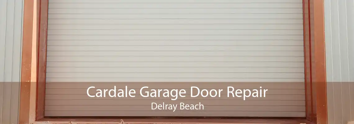 Cardale Garage Door Repair Delray Beach