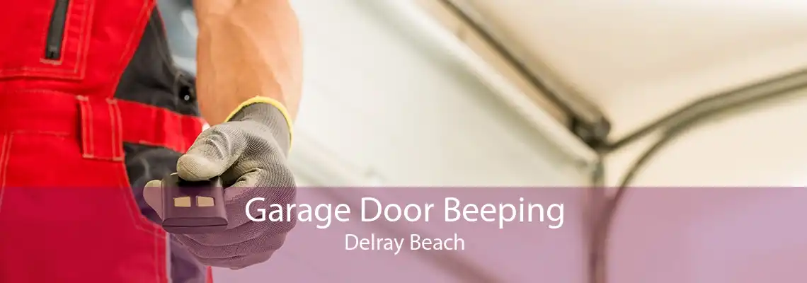 Garage Door Beeping Delray Beach