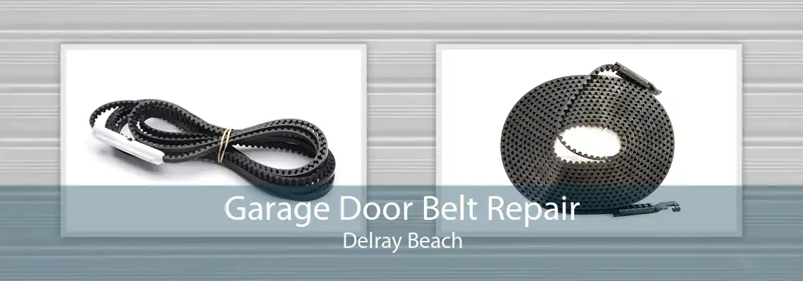 Garage Door Belt Repair Delray Beach