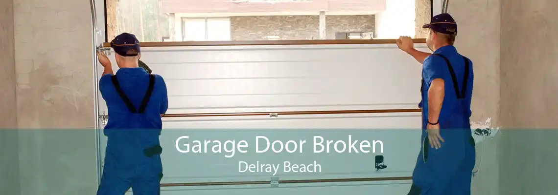 Garage Door Broken Delray Beach