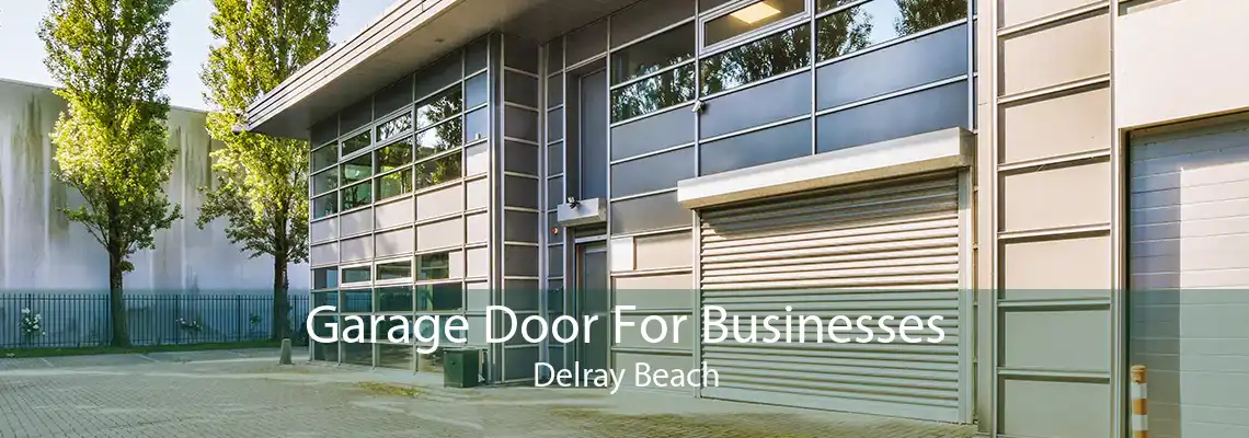 Garage Door For Businesses Delray Beach