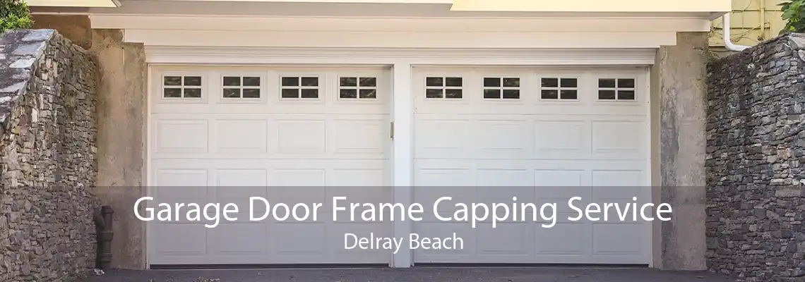 Garage Door Frame Capping Service Delray Beach