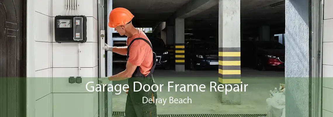 Garage Door Frame Repair Delray Beach