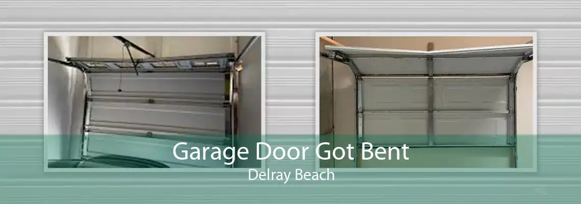 Garage Door Got Bent Delray Beach