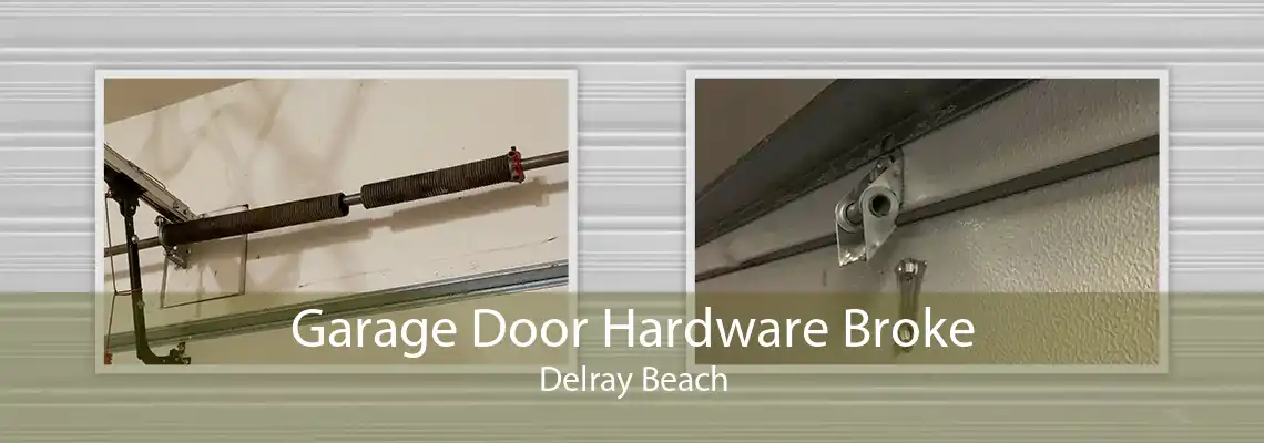 Garage Door Hardware Broke Delray Beach