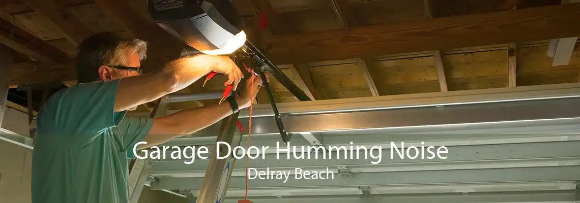 Garage Door Humming Noise Delray Beach