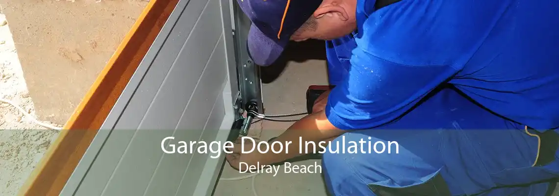 Garage Door Insulation Delray Beach