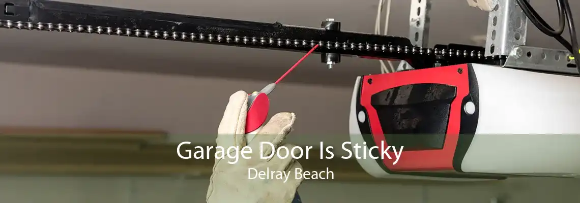 Garage Door Is Sticky Delray Beach