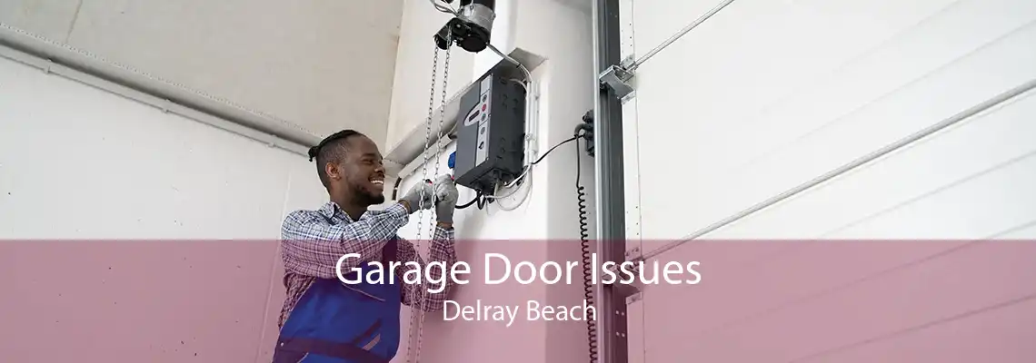 Garage Door Issues Delray Beach