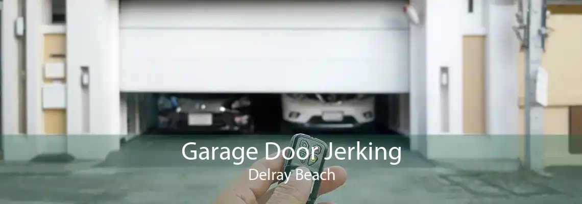 Garage Door Jerking Delray Beach