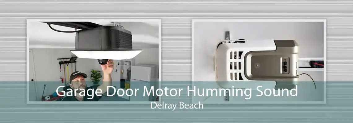 Garage Door Motor Humming Sound Delray Beach