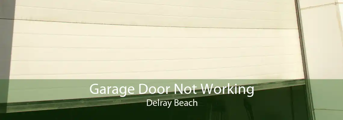 Garage Door Not Working Delray Beach