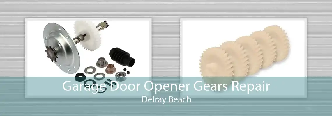 Garage Door Opener Gears Repair Delray Beach