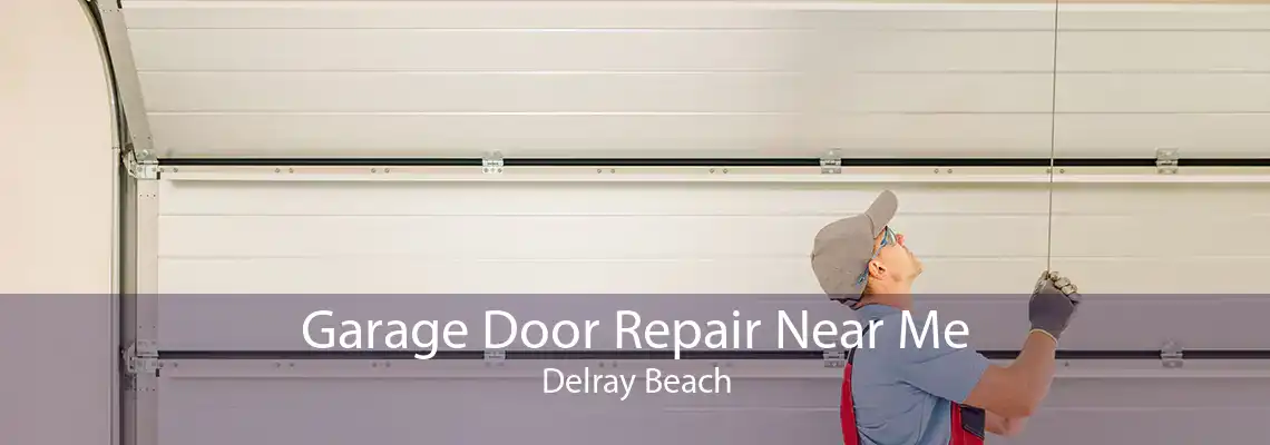 Garage Door Repair Near Me Delray Beach