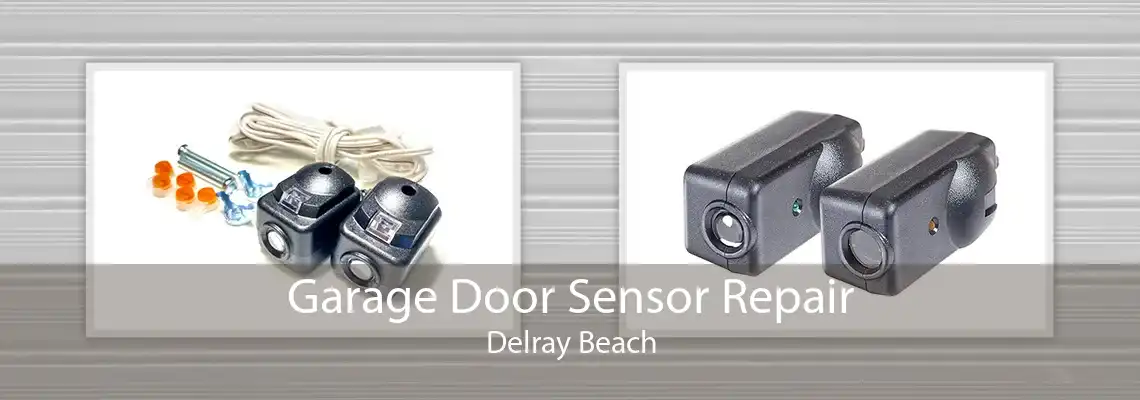 Garage Door Sensor Repair Delray Beach