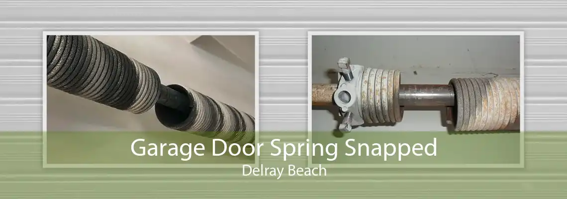 Garage Door Spring Snapped Delray Beach