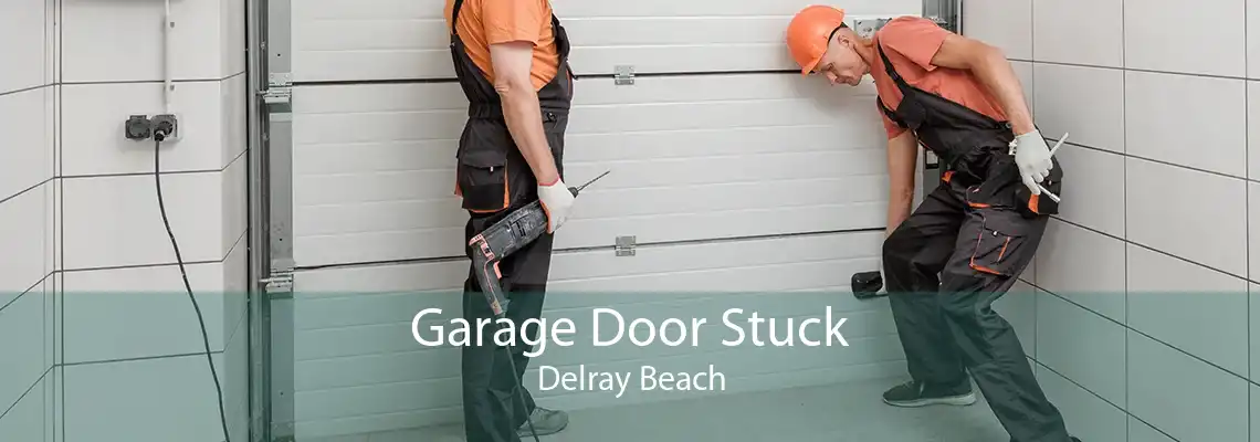 Garage Door Stuck Delray Beach
