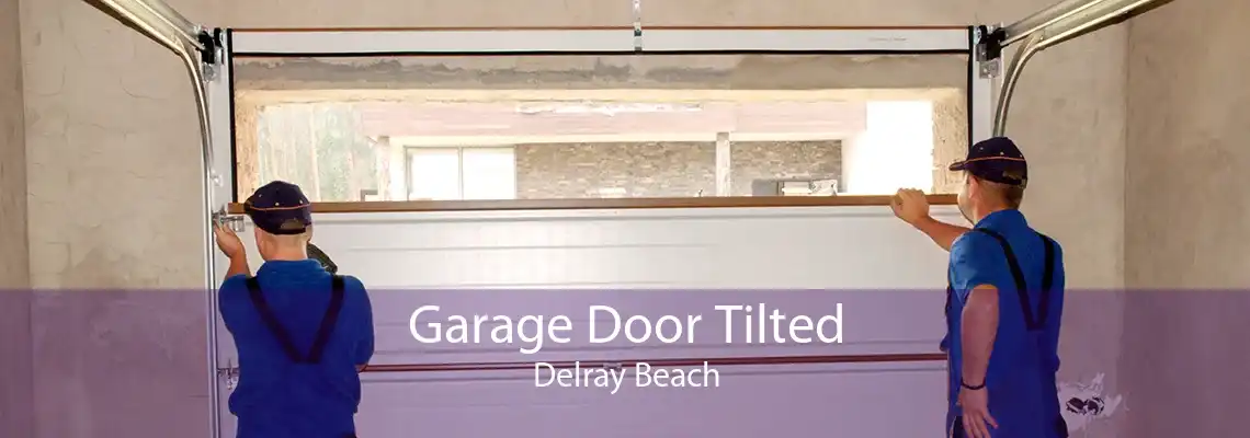 Garage Door Tilted Delray Beach