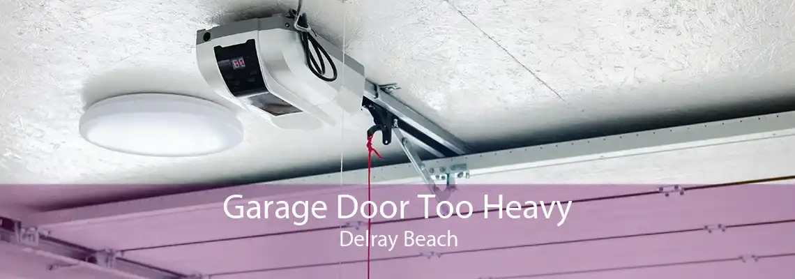 Garage Door Too Heavy Delray Beach