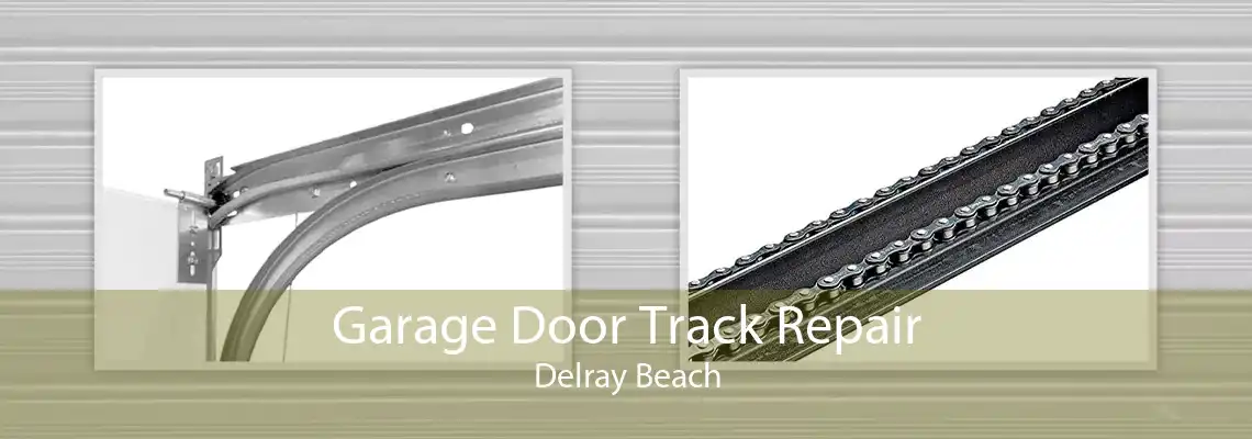 Garage Door Track Repair Delray Beach