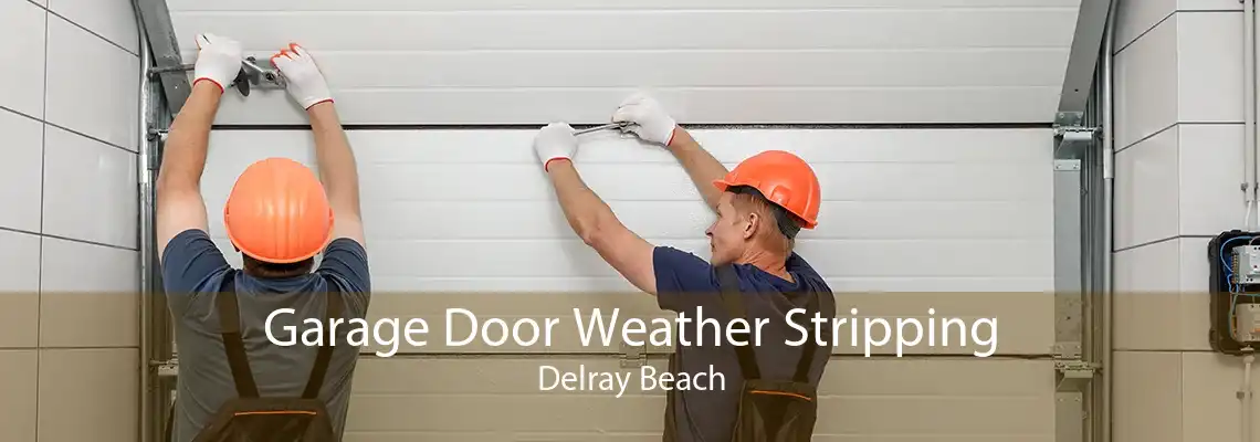 Garage Door Weather Stripping Delray Beach