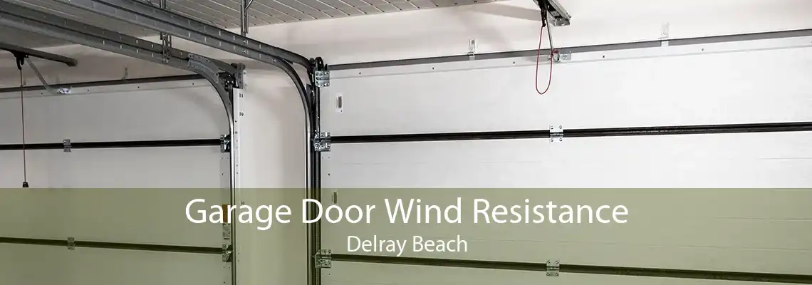 Garage Door Wind Resistance Delray Beach