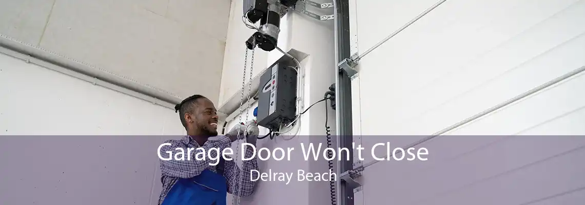 Garage Door Won't Close Delray Beach