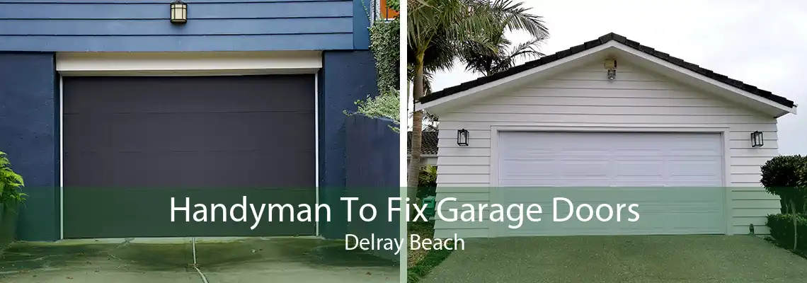 Handyman To Fix Garage Doors Delray Beach