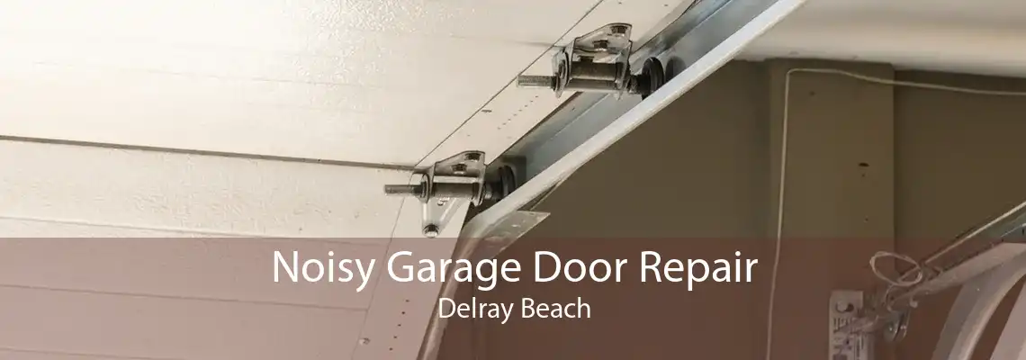 Noisy Garage Door Repair Delray Beach